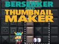 Hra Berserker a Thumbnail Maker  online