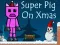 Hra Super Pig on Xmas online