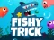 Hra Fishy Trick online