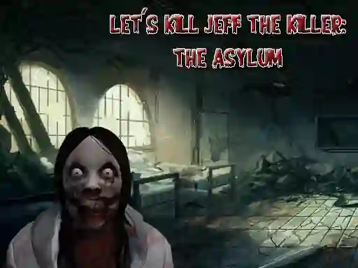 Hra Let's Kill Jeff The Killer The Asylum online